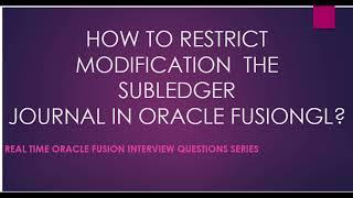 Interview Question-How to restrict modification of Subledger journal in GL in Oracle Fusion