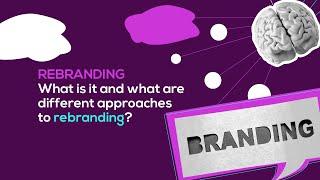 Rebranding: What is it and what are different approaches to re-branding?