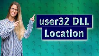 Where is the user32 DLL located in Windows?