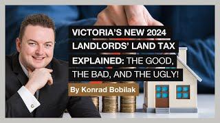 Victoria's New 2024 Landlords' Land Tax Explained: The Good, The Bad & The Ugly! - By Konrad Bobilak