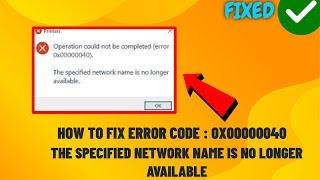 (FIXED) ERROR Code : 0x00000040 | the specified network name is no longer available | easy fix