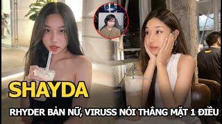 Shayda: Rhyder bản nữ, ViruSs nói thẳng mặt 1 điều