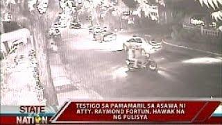 SONA: Testigo sa pamamaril sa asawa ni Atty. Raymond Fortun, hawak na ng pulisya