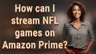 How can I stream NFL games on Amazon Prime?