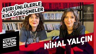 Nihal Yalçın I Aşırı Ünlülerle Kısa Görüşmeler #45