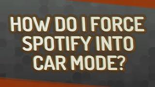 How do I force Spotify into car mode?