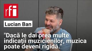 Interviu cu Lucian Ban • RFI România