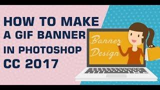 How to make a gif banner in Photoshop cc 2017