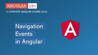 Navigation Events in Angular | Angular Routing | Angular 13+