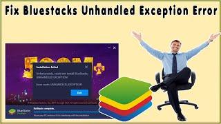 Fix Unfortunately Could Not Install Bluestacks Unhandled Exception Error Code Unhandled-Exception