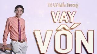 VAY VỐN - TS LÊ THẨM DƯƠNG