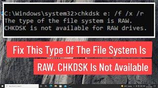 Fix This Type Of The File System Is RAW. CHKDSK Is Not Available For RAW Drives?