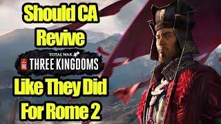 Should Creative Assembly Revive Total War Three Kingdoms? Like They Did For Rome 2