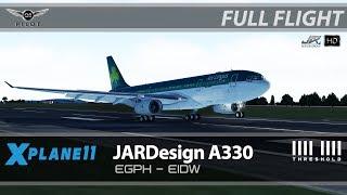 X-Plane 11 | JARDesign A330 | Full Flight | EGPH  EIDW