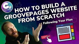 How to Build a GroovePages Website from Scratch - Following Your Plan