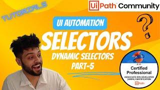 Selectors 101 | Part -5 | How to Make your Selectors Dynamic? | UiPath | Ui Automation