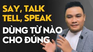 Daily Spoken English 44: SAY, TALK, TELL, SPEAK - Dùng từ nào cho đúng - TA giao tiếp - Thắng Phạm
