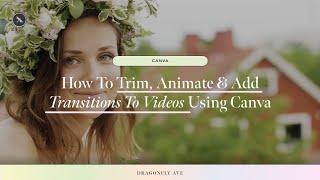 How To Trim, Animate & Add Transitions To Videos Using Canva #canva #tutorial #canvatutorial