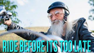 Why should you ride a motorcycle as you get older? When are you too old?