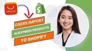 How to Import Products From Aliexpress to Shopify Using Dsers (Full Guide).