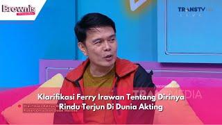 Klarifikasi Ferry Irawan Tentang Dirinya Rindu Terjun Di Dunia Akting | BROWNIS (6/6/24) P2