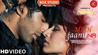 New Song 2025 'Main Jaanu Na' | Aditya Roy Kapoor | Shraddha Kapoor | New Hindi Songs