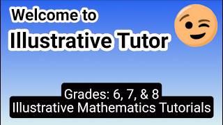  Illustrative Mathematics Tutorials Grades 6, 7, 8 | Illustrative Tutor