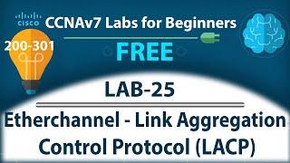 Etherchannel Link Aggregation Control Protocol LACP - Lab25 | Free CCNA 200-301 Lab Course