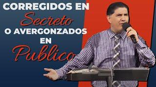 CORREGIDOS EN SECRETO O AVERGONZADOS EN PUBLICO Pastor Jorge Garcia