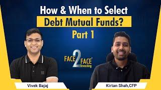 How & When to Select Debt Mutual Funds? #Face2Face with Kirtan Shah