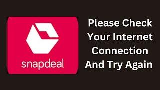 How to Fix Snapdeal Internet Connection Error - Please Check Your Internet Connection and Try Later