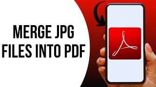 How To Merge Multiple JPG Files Into One PDF ?