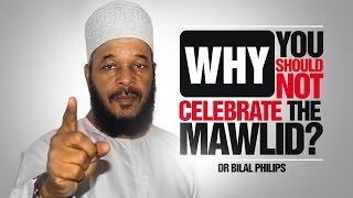 Why You Should Not Celebrate The Mawlid? - Dr Bilal Philips