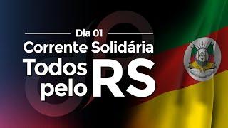 Corrente Solidária | Todos pelo RS | Dia 1