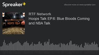 Hoops Talk EP.6: Blue Bloods Coming and NBA Talk