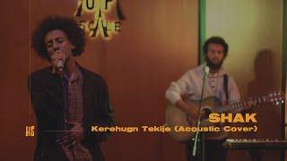 Shak - Kerehugn Tekije [Acoustic Cover] - [Song by Tewodros Tadesse]