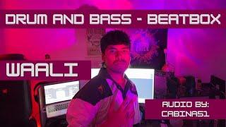 WAALI - DRUM AND BASS (BEATBOX TRACK)