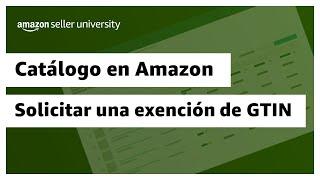 Cómo solicitar una exención de GTIN (identificador de producto) | Amazon Seller University México