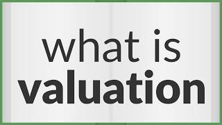 Valuation | meaning of Valuation