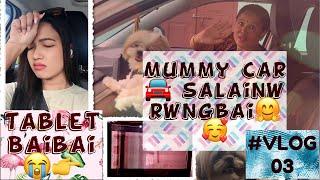 #VLOG 03 || Mummy aa CarSalainw rwngbai || Tablet Baibai || Daisy Basumatary #OreoShitzu