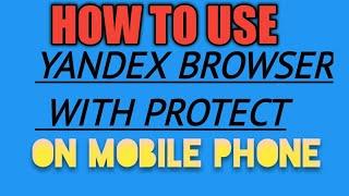 HOW TO USE YANDEX BROWSER WITH PROTECT ON MOBILE PHONE