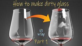 Part 1: How to make glass dirty with fingerprints and wine stains, wine legs.  3ds / Vray Tutorial.