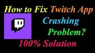 How to Fix Twitch App Keeps Crashing Problem Solutions Android & Ios - Twitch Crash Error