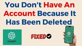 How To Fix You Do Not Have An Account Because It Has Been Deleted Or Deactivated On ChatGPT