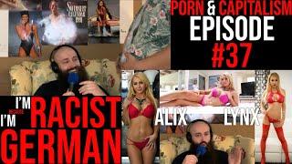 #37 - I’m Racist Because I’m German (+ Alix Lynx) | Porn & Capitalism with Markus Olind