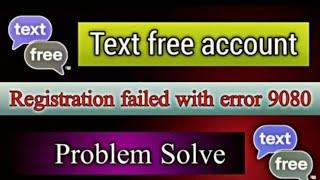 Text free registration failed with error 9080 problem solve | text free account create new update