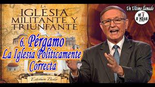 6  Pérgamo  La Iglesia Políticamente Correcta   Pr  Esteban Bohr   La Iglesia Militante y Triunfante