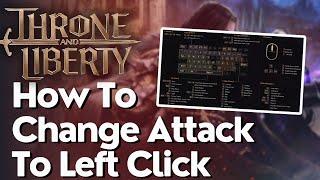 How To Change Attack To Left Click In Throne And Liberty