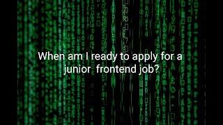 When am I ready to apply for a junior  frontend job?