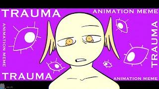 Trauma || FW || Animation Meme